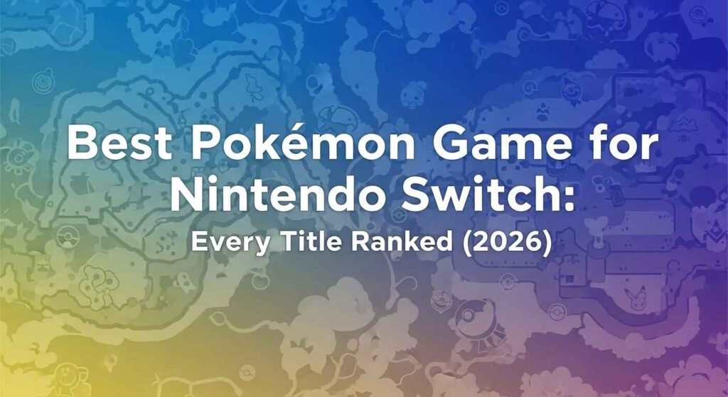 Best Pokemon Game for Nintendo Switch: Every Title Ranked (2026)